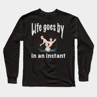 Life goes by in an instant (white) Long Sleeve T-Shirt